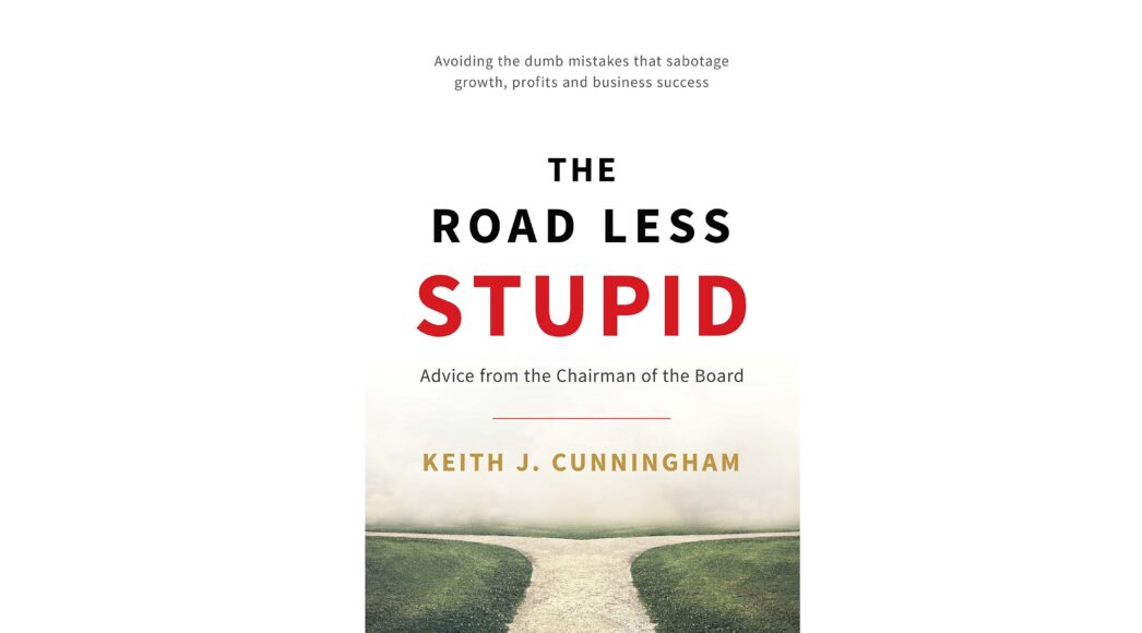 The road less stupid - Keith J. Cunningham